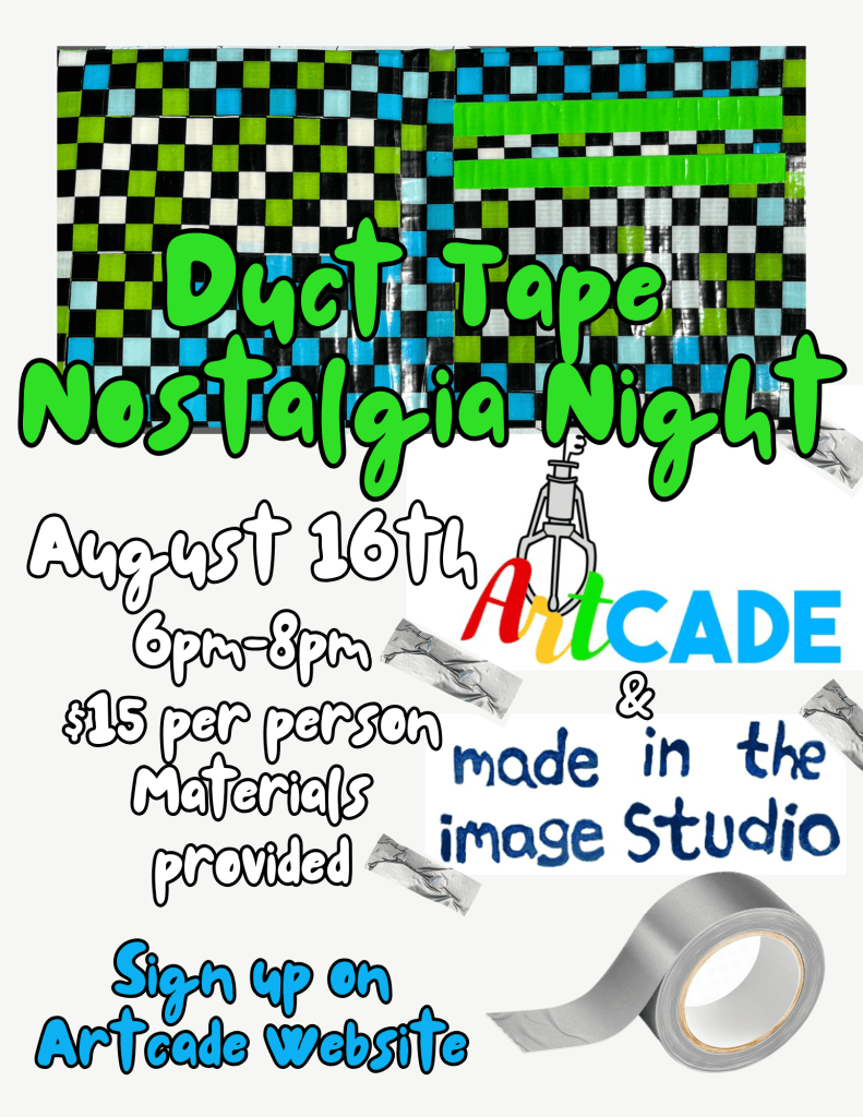 August 16, 2026 - Duct Tape Nostalgia Night featuring Made in the Image Studio